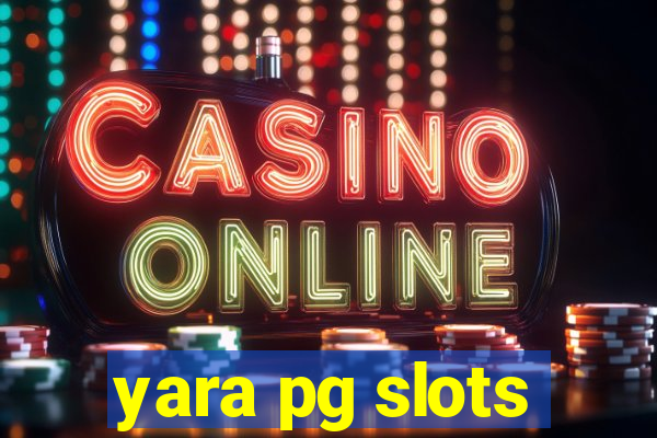 yara pg slots